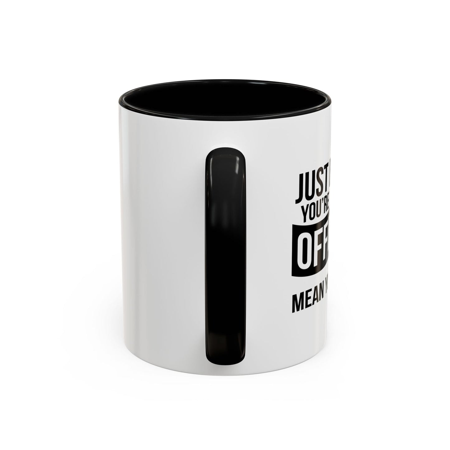 JUST BECAUSE YOU'RE OFFENDED DOESN'T MEAN YOU'RE RIGHT Accent BiColor Funny Sarcastic Mug