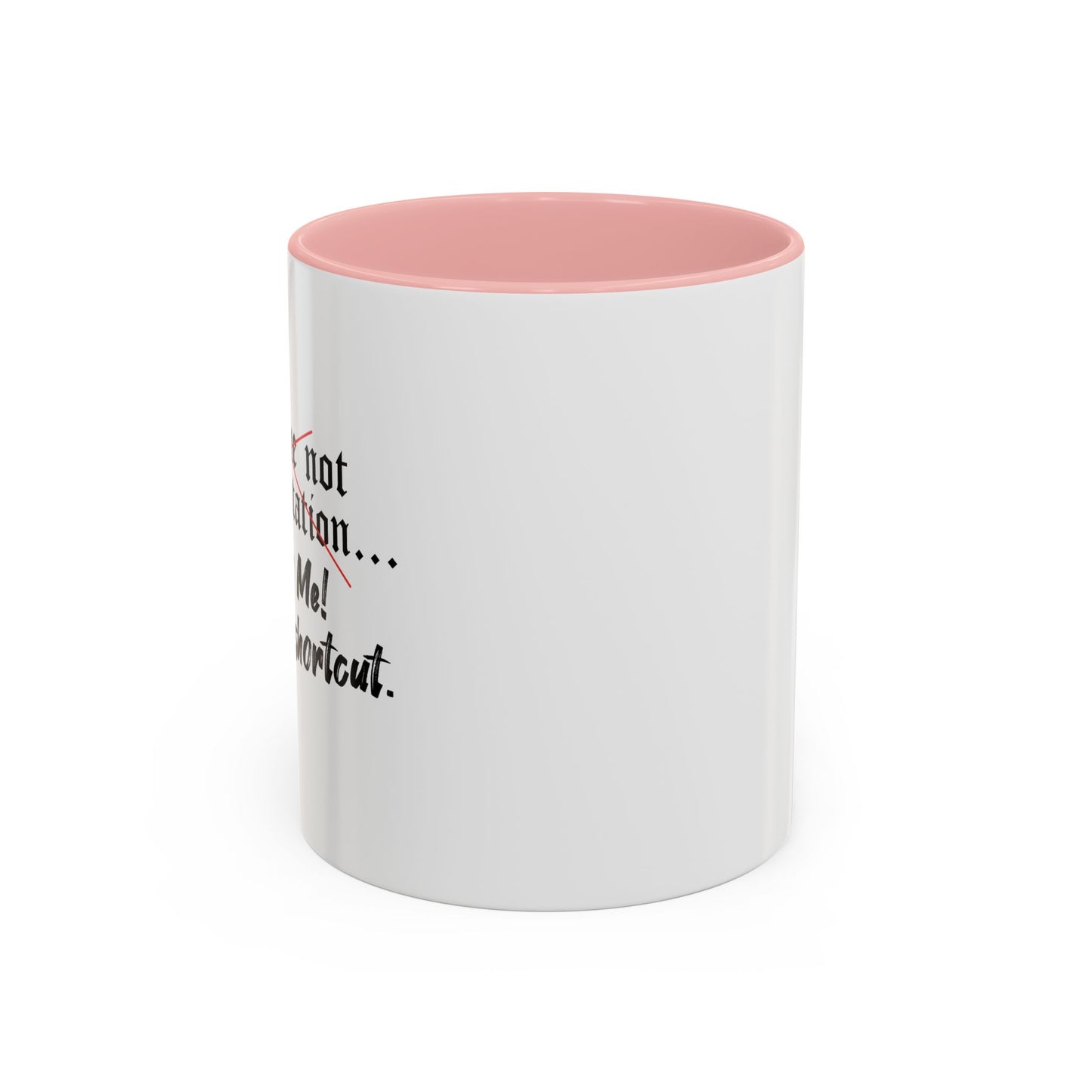 Follow Me I know a Shortcut Accent BiColor Funny Sarcastic Mug