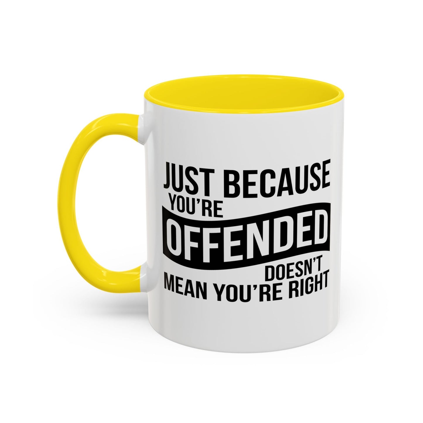 JUST BECAUSE YOU'RE OFFENDED DOESN'T MEAN YOU'RE RIGHT Accent BiColor Funny Sarcastic Mug