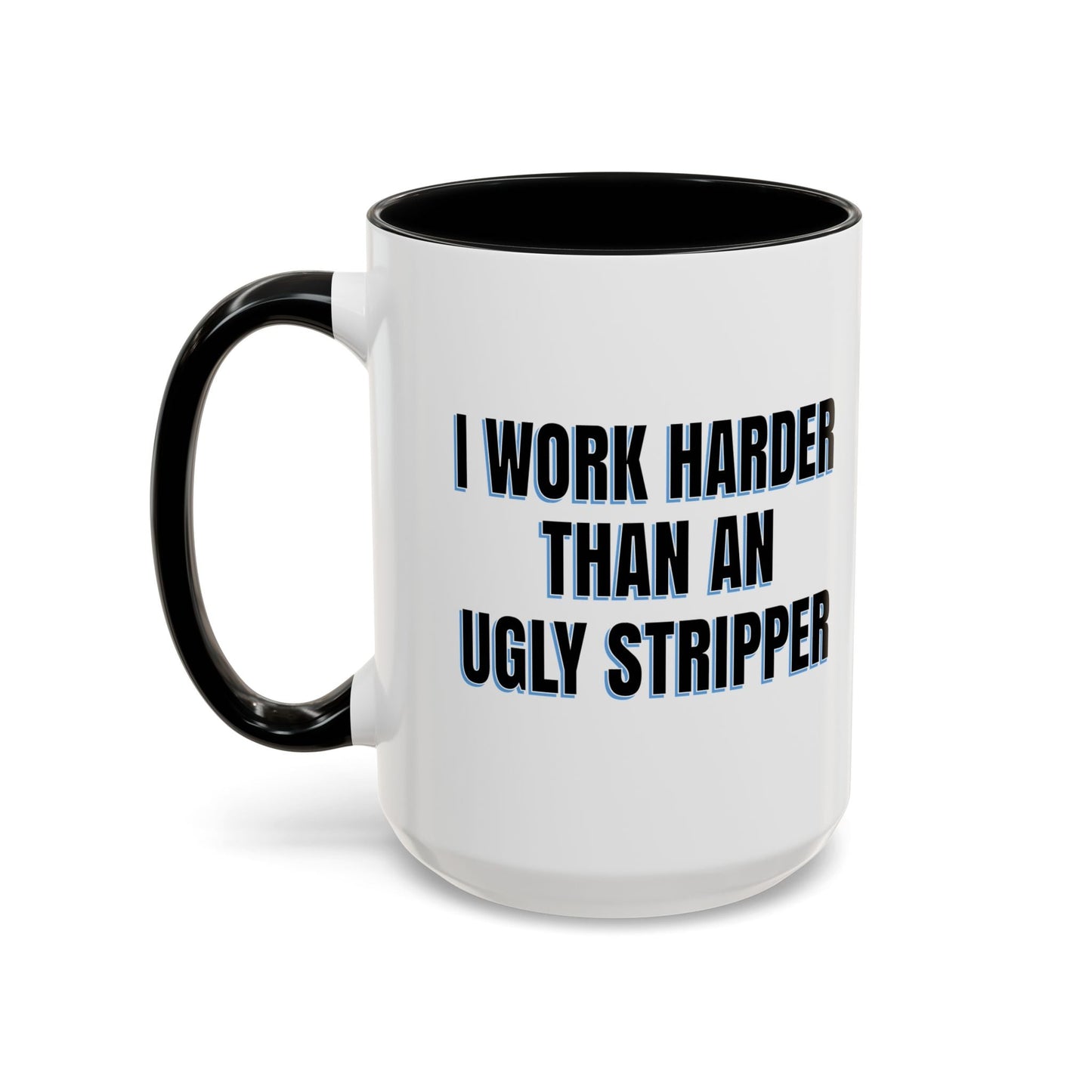 I WORK HARDER THAN AN UGLY STRIPPER Accent BiColor Funny Sarcastic Mug