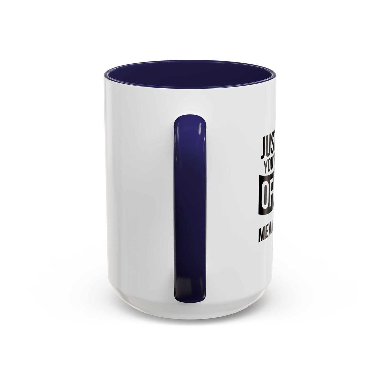 JUST BECAUSE YOU'RE OFFENDED DOESN'T MEAN YOU'RE RIGHT Accent BiColor Funny Sarcastic Mug