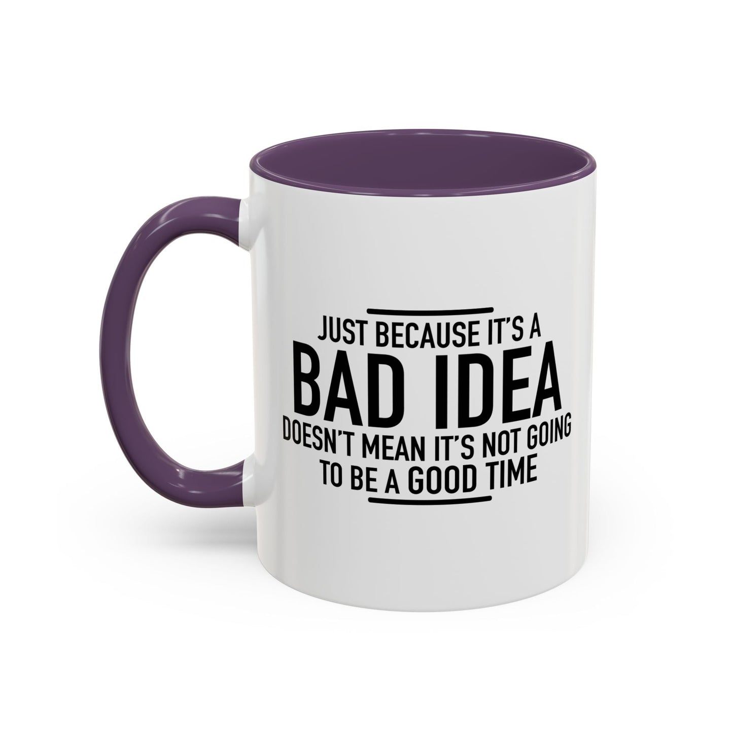 JUST BECAUSE IT'S A BAD IDEA Accent BiColor Funny Sarcastic Mug