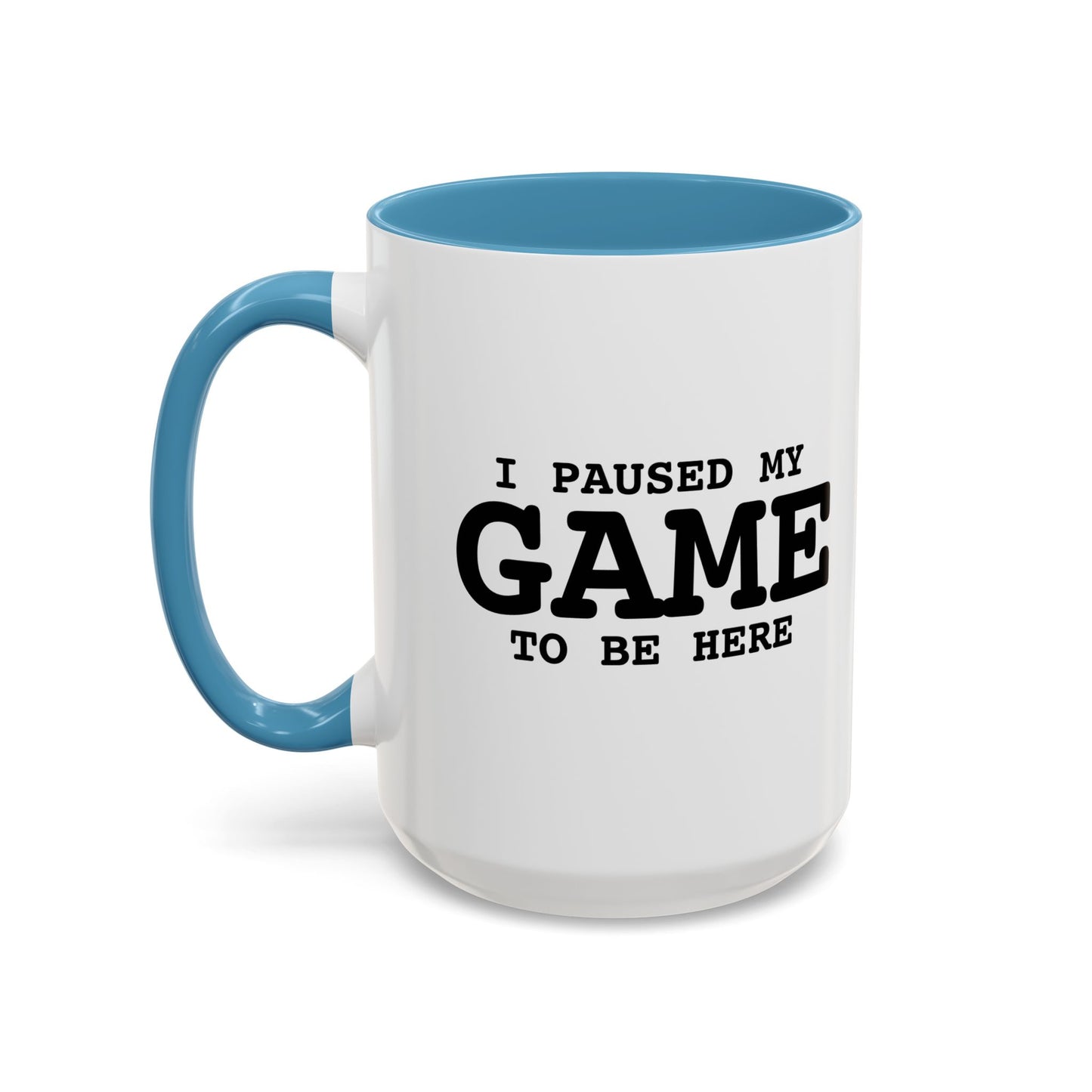 I PAUSED MY GAME TO BE HERE Accent BiColor Funny Sarcastic Mug