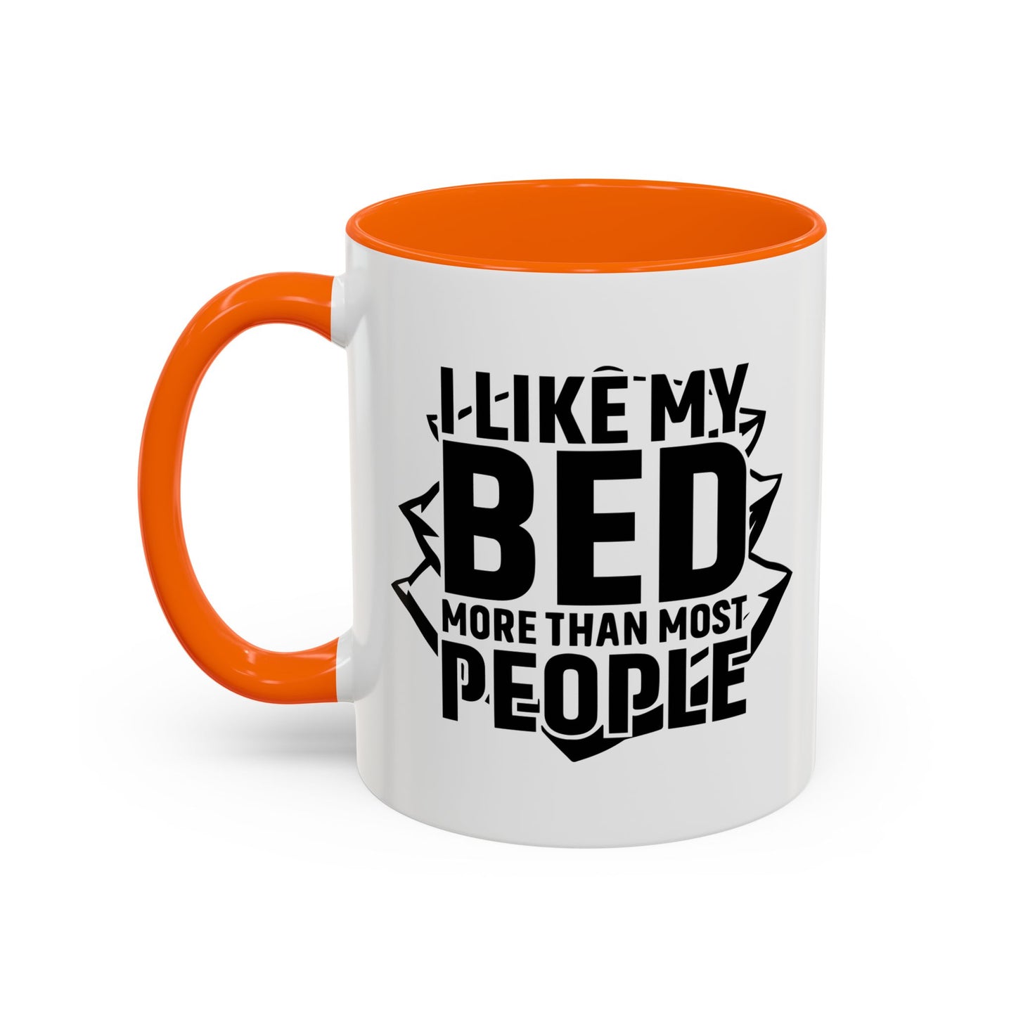 I LIKE MY BED MORE THAT MOST PEOPLE Accent BiColor Funny Sarcastic Mug