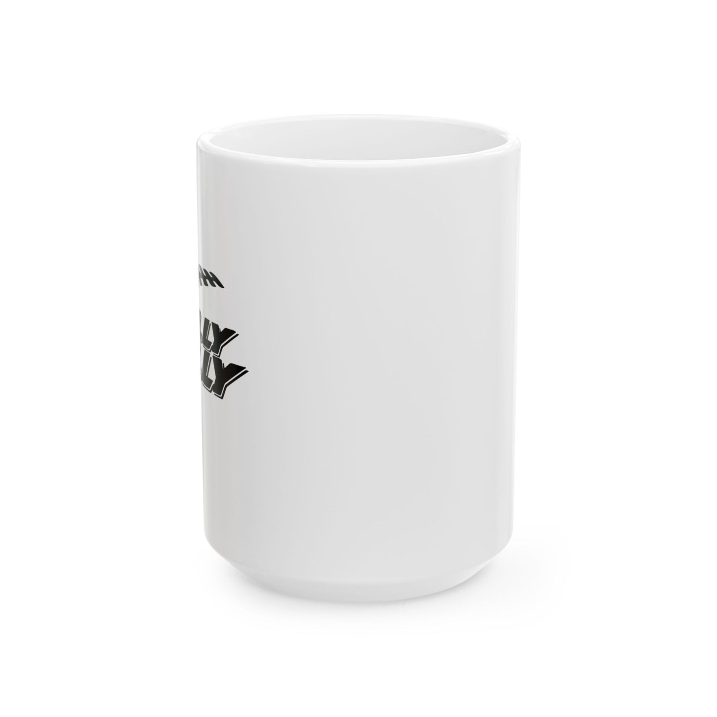 DILLY DILLY FUNNY SARCASTIC WHITE MUG