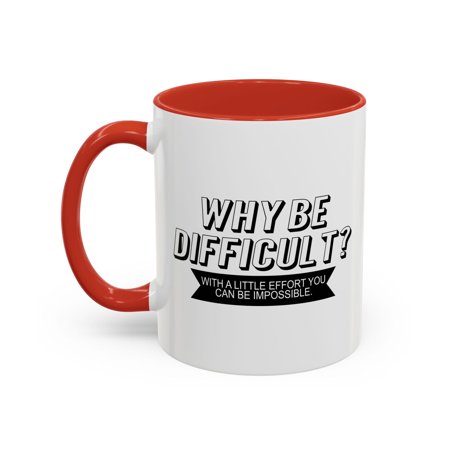 WHY BE DIFFICULT Accent BiColor Funny Sarcastic Mug