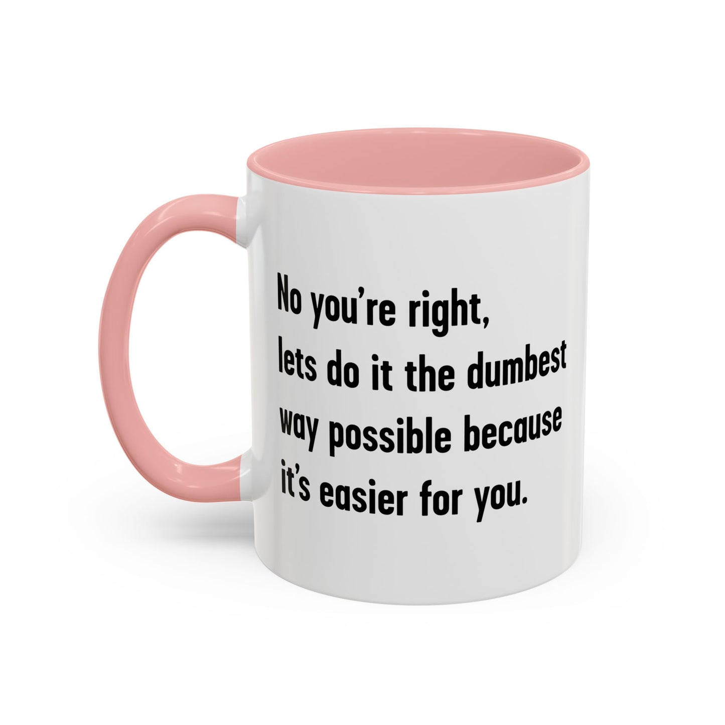 LETS DO IT THE DUMBEST WAY POSSIBLE Accent BiColor Funny Sarcastic Mug