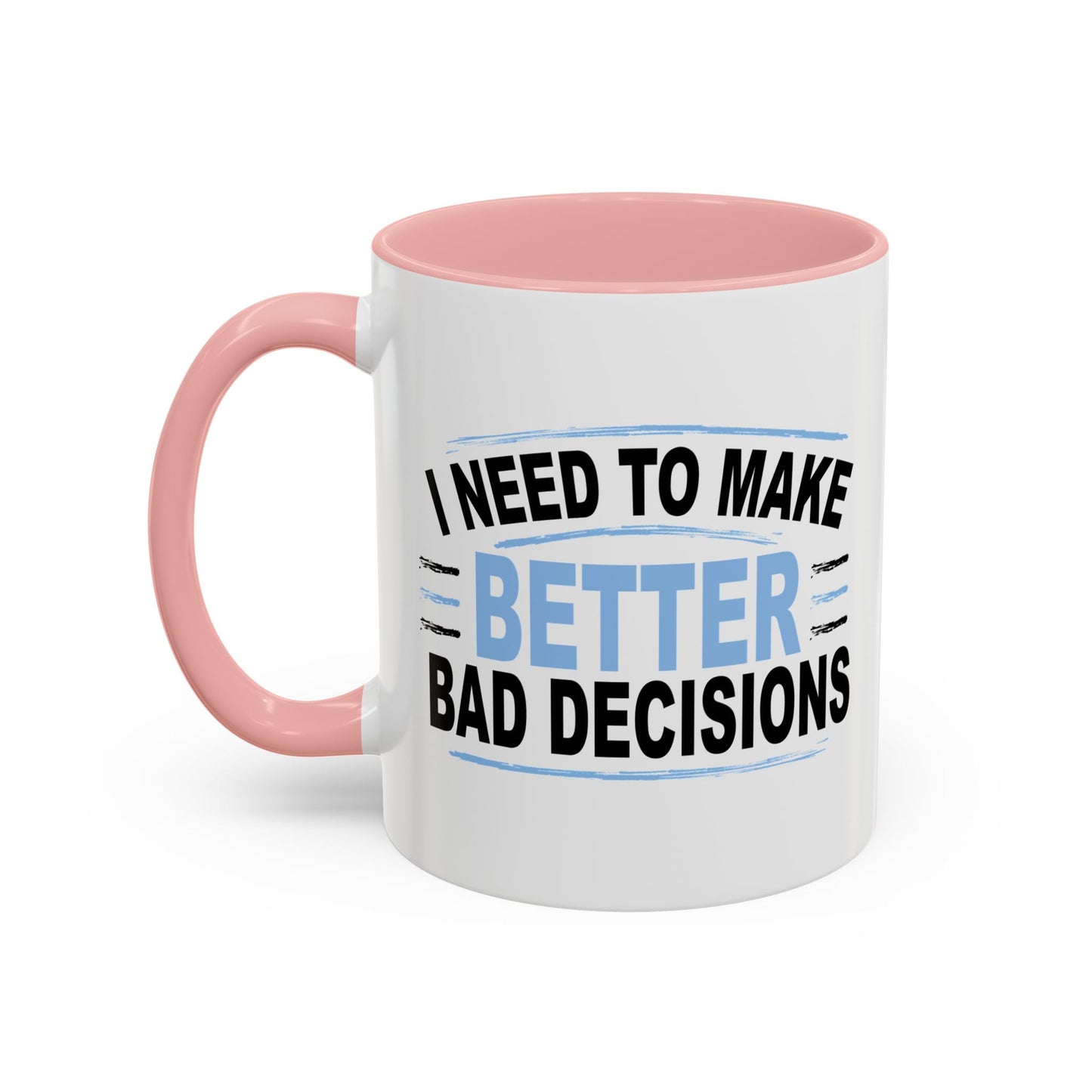 I NEED TO MAKE BETTER BAD DECISIONS Accent BiColor Funny Sarcastic Mug