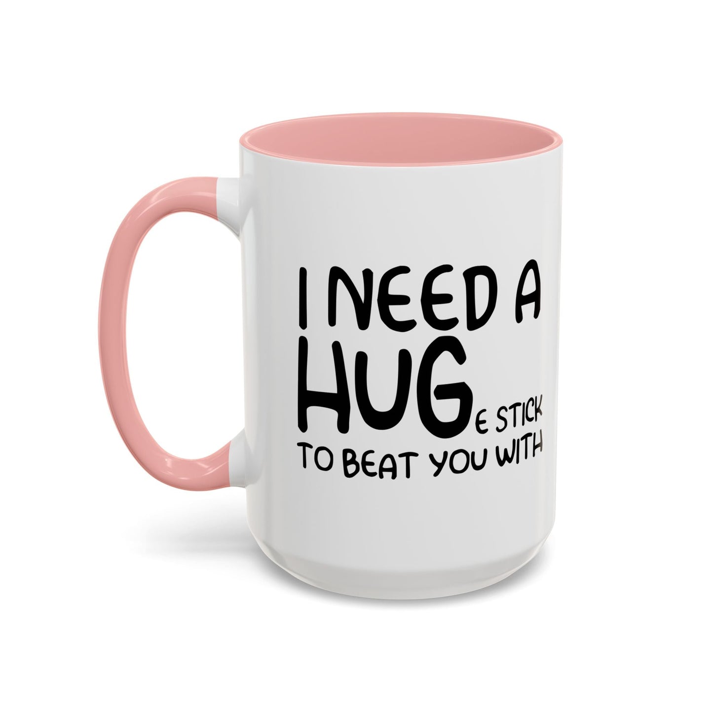 I Need a Hug e Stick to  Beat You With Accent BiColor Funny Sarcastic Mug