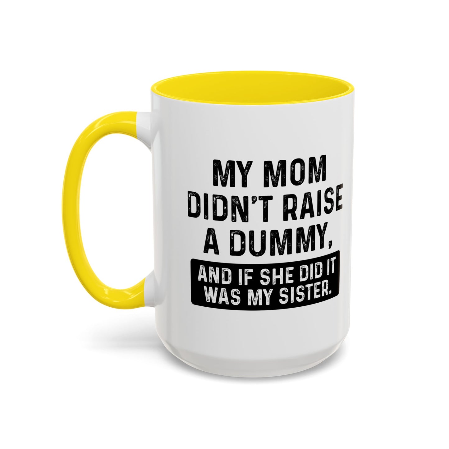 IF SHE DID IT WOULD BE MY SISTER Accent BiColor Funny Sarcastic Mug