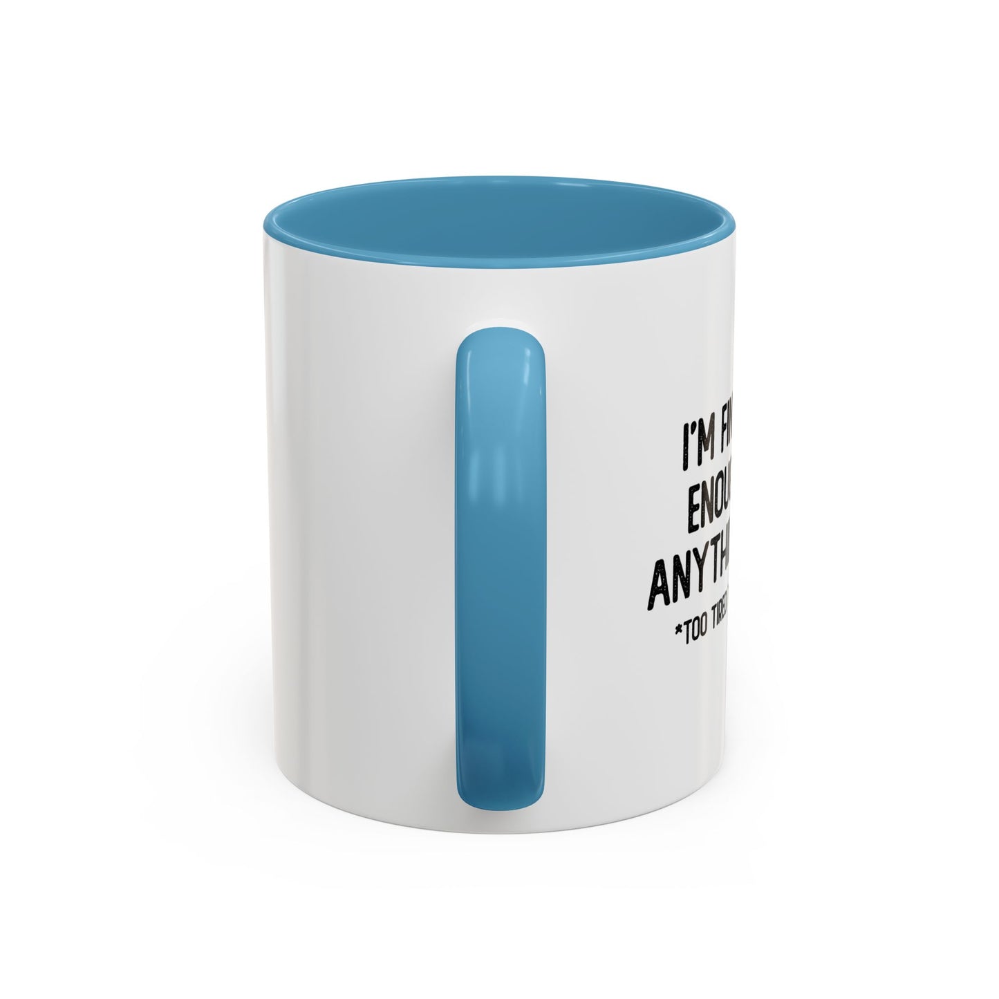 OLD ENOUGH TO DO ANYTHING I WANT Accent BiColor Funny Sarcastic Mug