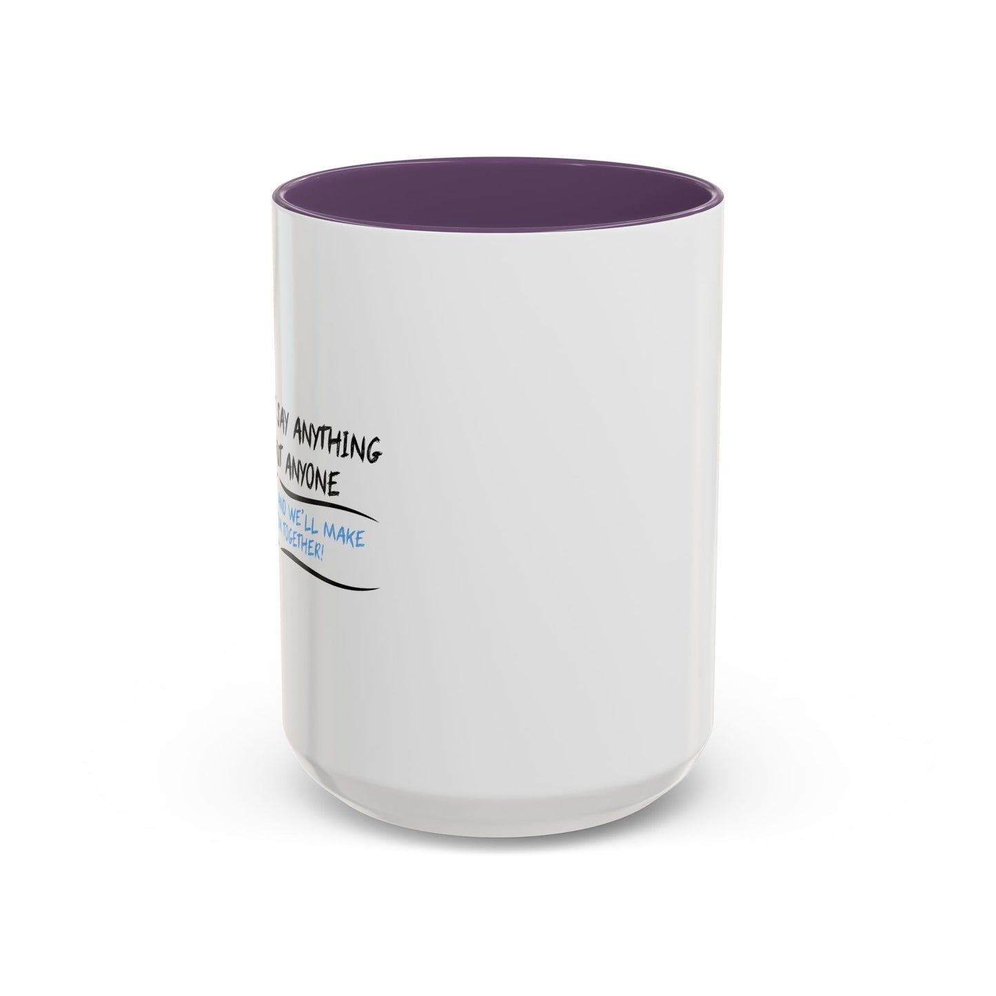 IF YOU CAN’T SAY ANYTHING NICE ABOUT ANYONE Accent BiColor Funny Sarcastic Mug