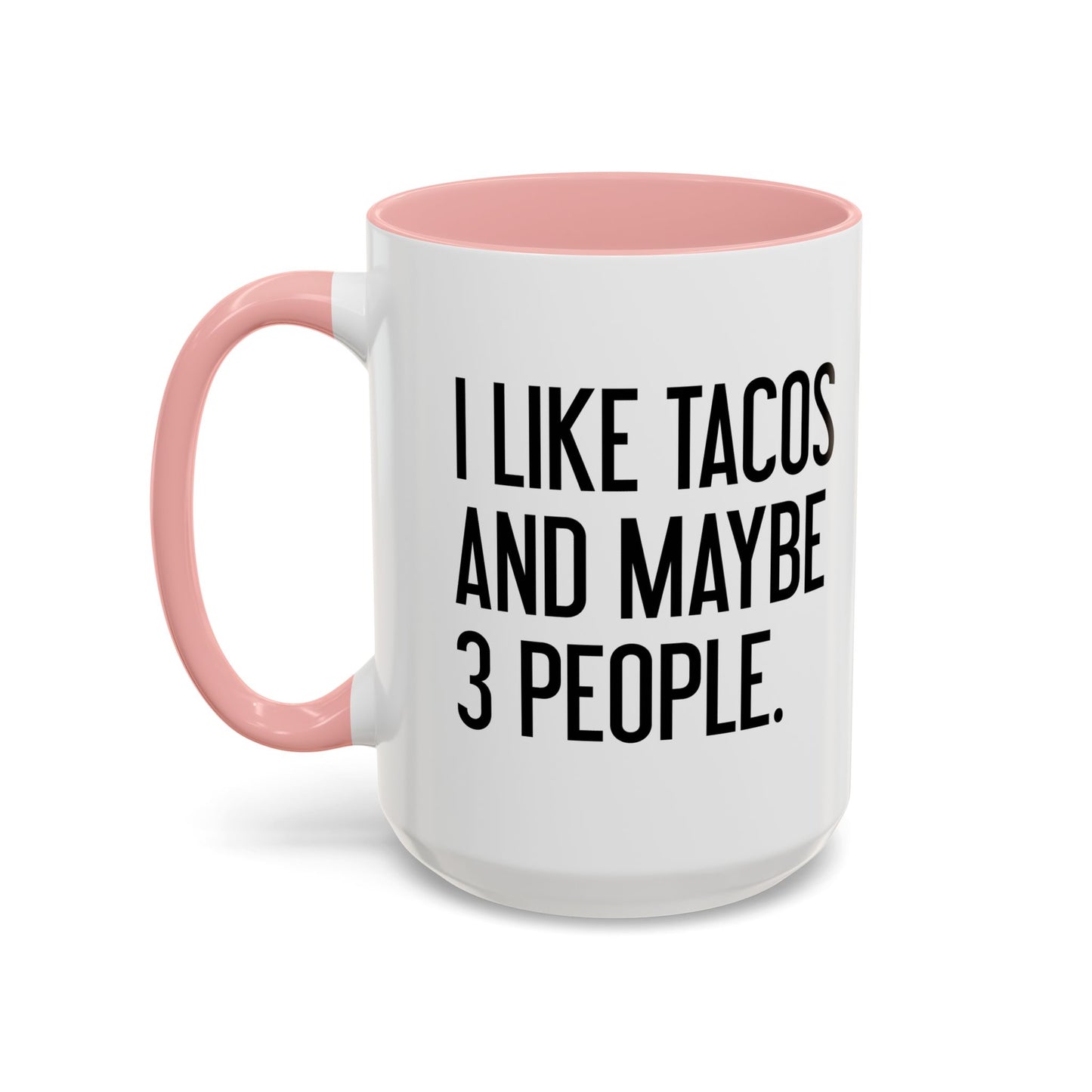 I LIKE TACOS AND MAYBE 3 PEOPLE. Accent BiColor Funny Sarcastic Mug