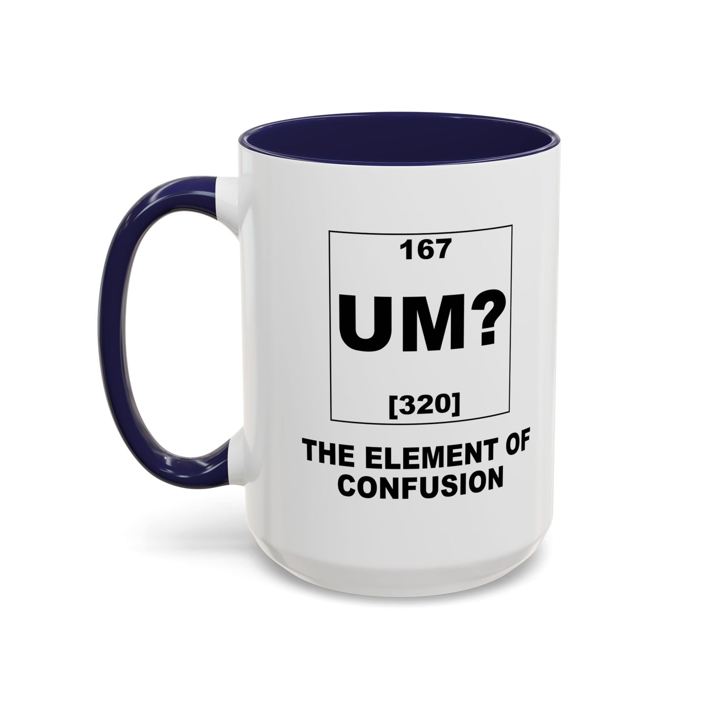 UM? THE OF ELEMENT CONFUSION Accent BiColor Funny Sarcastic Mug