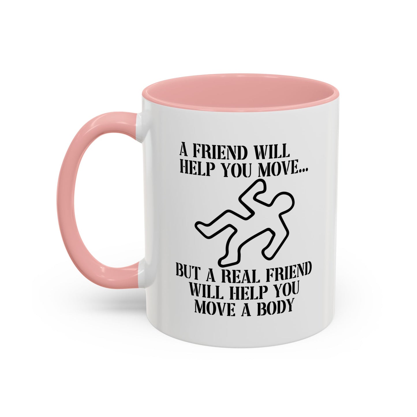 A FRIEND WILL HELP YOU MOVE Accent BiColor Funny Sarcastic Mug