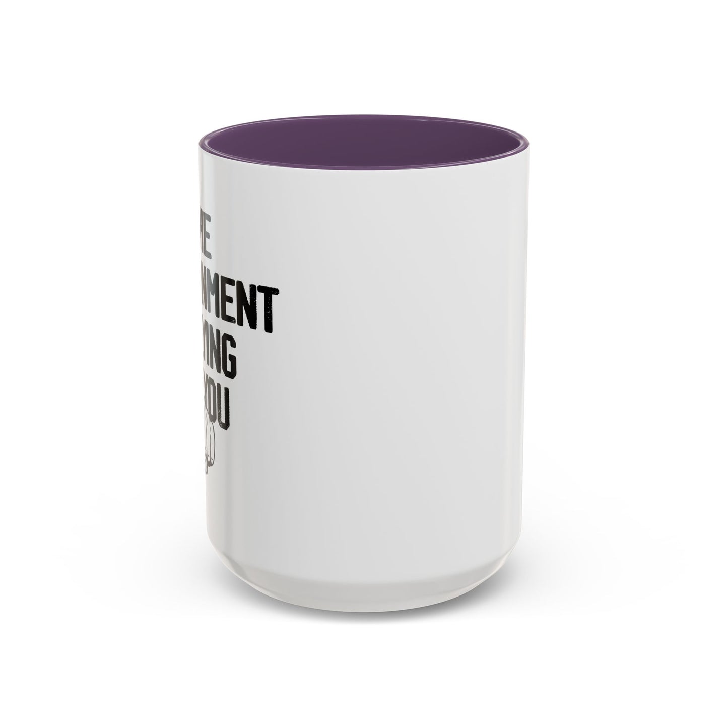 THE GOVERNMENT IS LYING TO YOU Accent BiColor Funny Sarcastic Mug