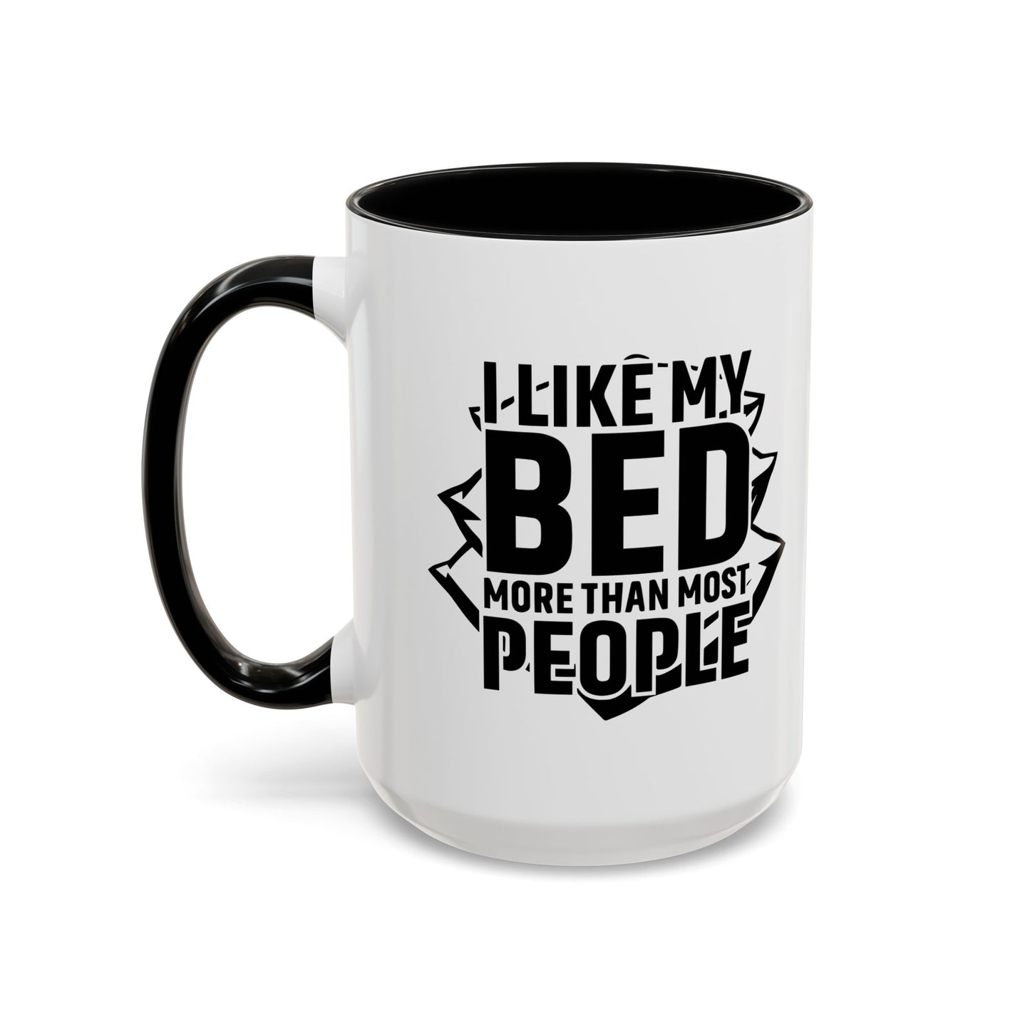 I LIKE MY BED MORE THAT MOST PEOPLE Accent BiColor Funny Sarcastic Mug