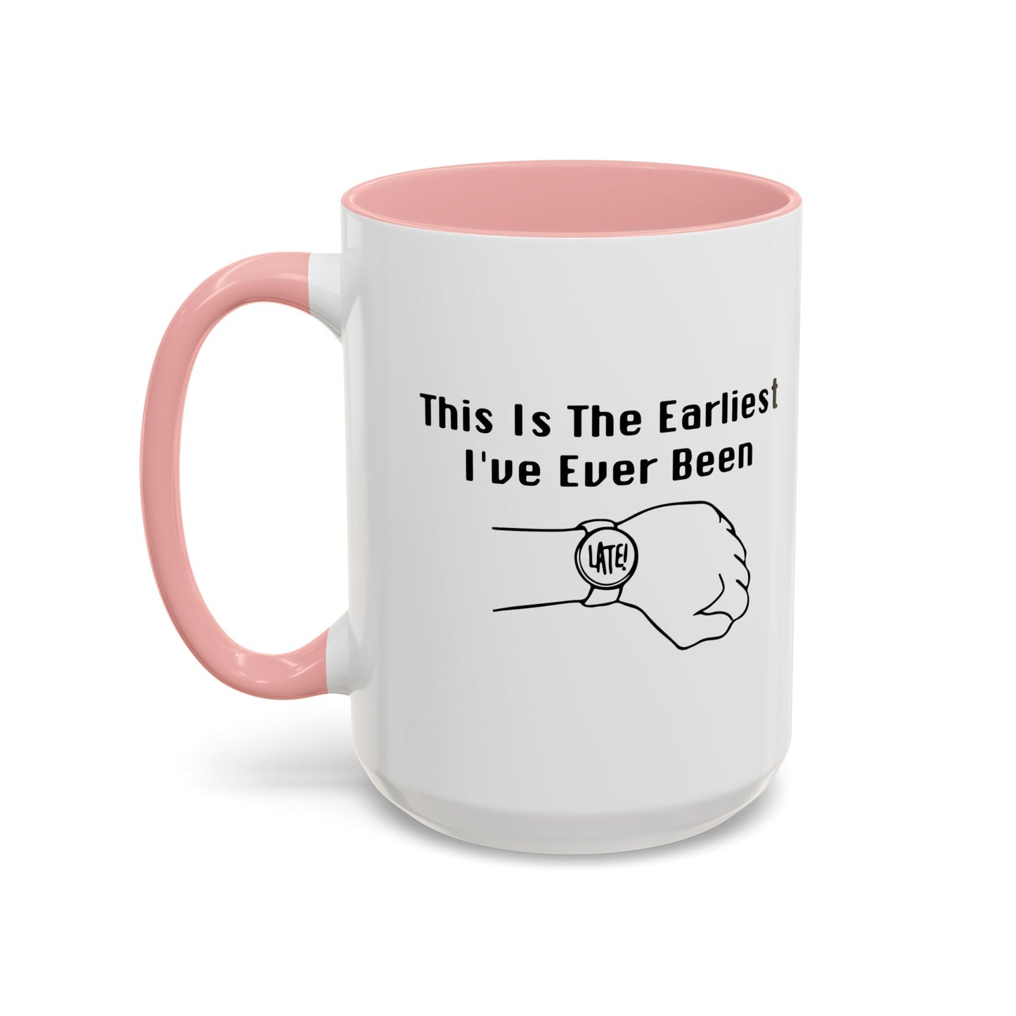 THE EARLIEST I'VE EVER BEEN Accent BiColor Funny Sarcastic Mug