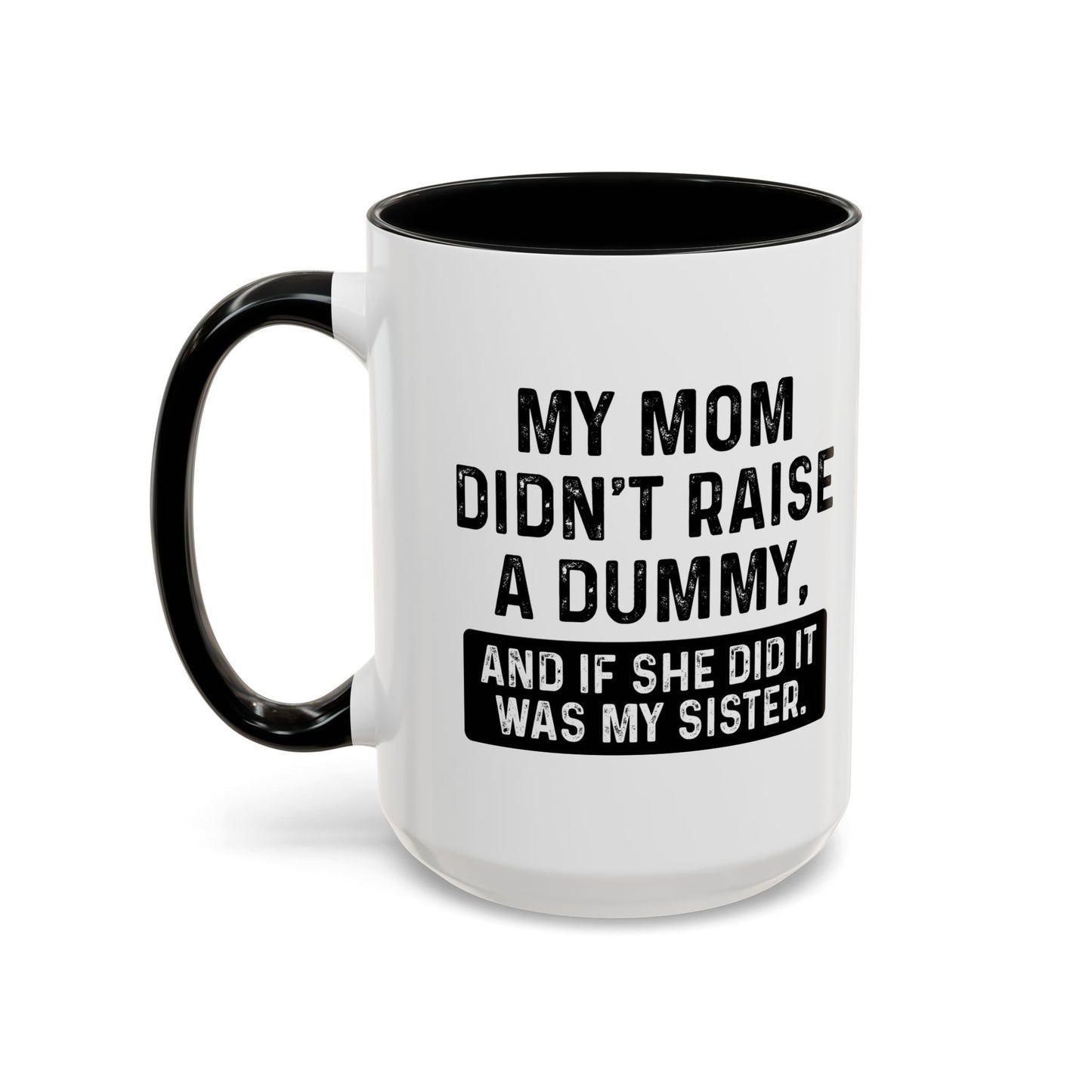 IF SHE DID IT WOULD BE MY SISTER Accent BiColor Funny Sarcastic Mug