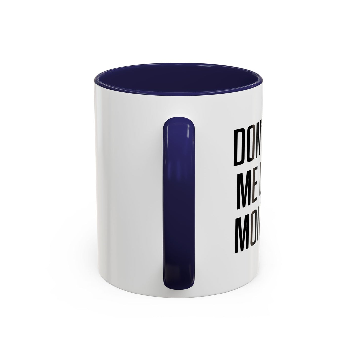 DON'TMAKE ME USE MY MOM VOICE Accent BiColor Funny Sarcastic Mug