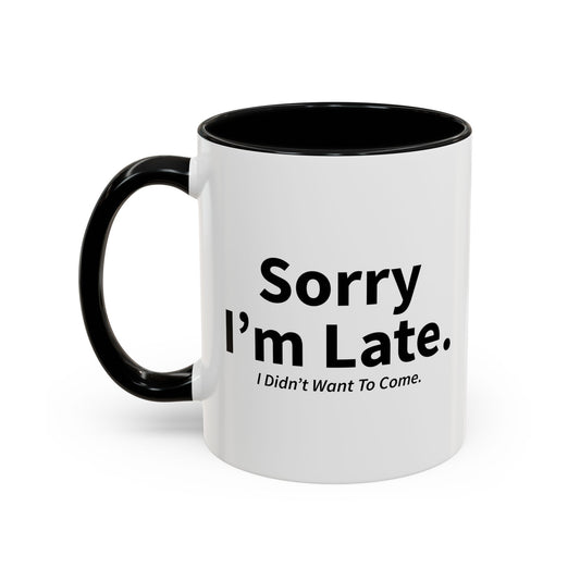 SORRY I'M LATE Accent BiColor Funny Sarcastic Mug