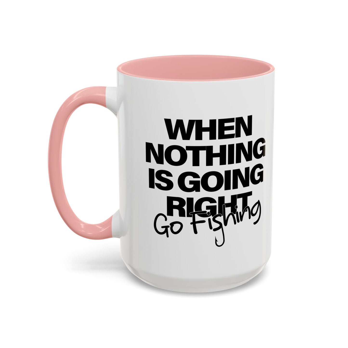 WHEN NOTHING IS GOING RIGHT GO FISHING Accent BiColor Funny Sarcastic Mug