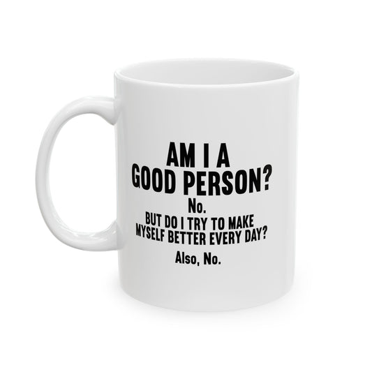 AM I A GOOD PERSON? FUNNY SARCASTIC MUG