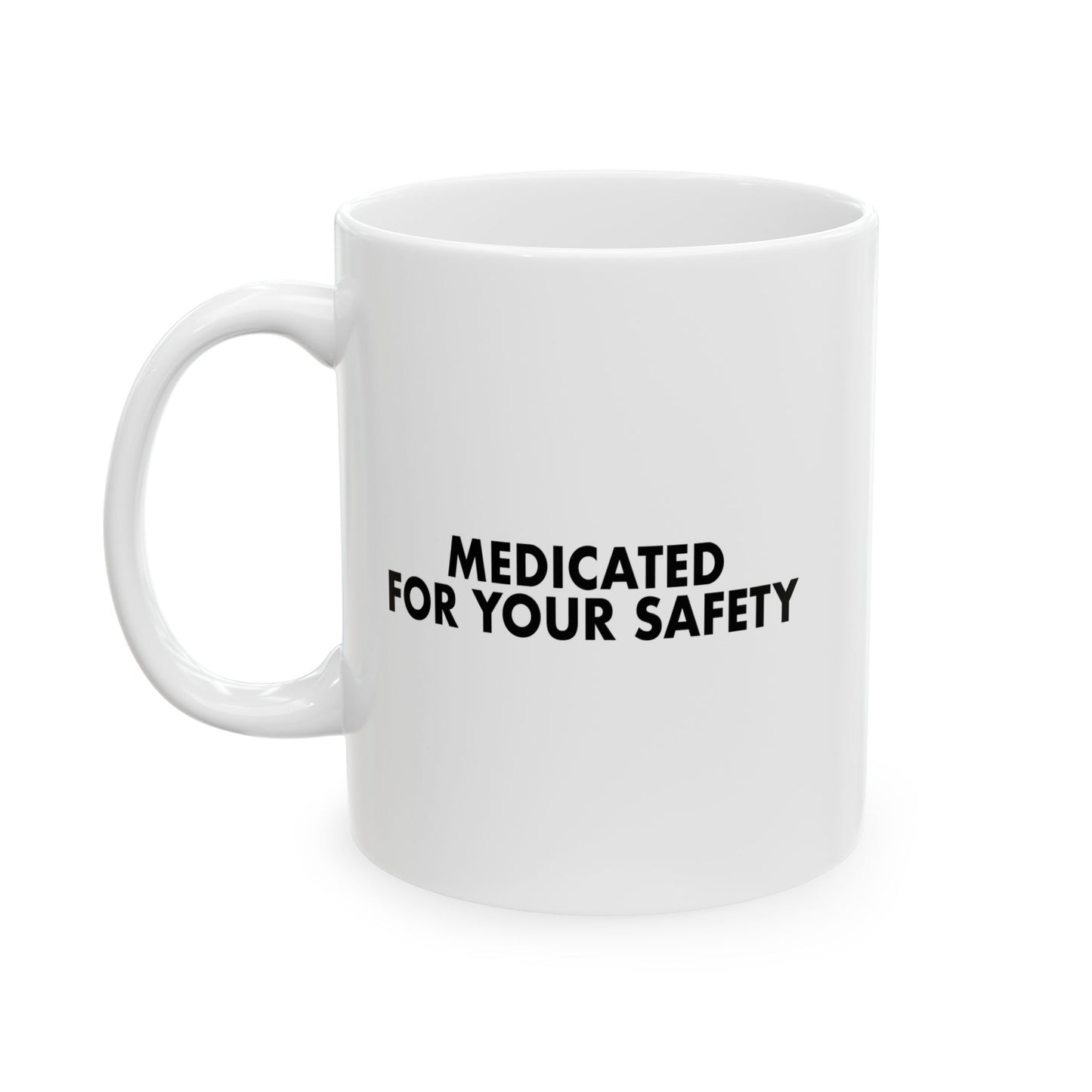 MEDICATED FOR YOUR SAFETY FUNNY SARCASTIC MUG