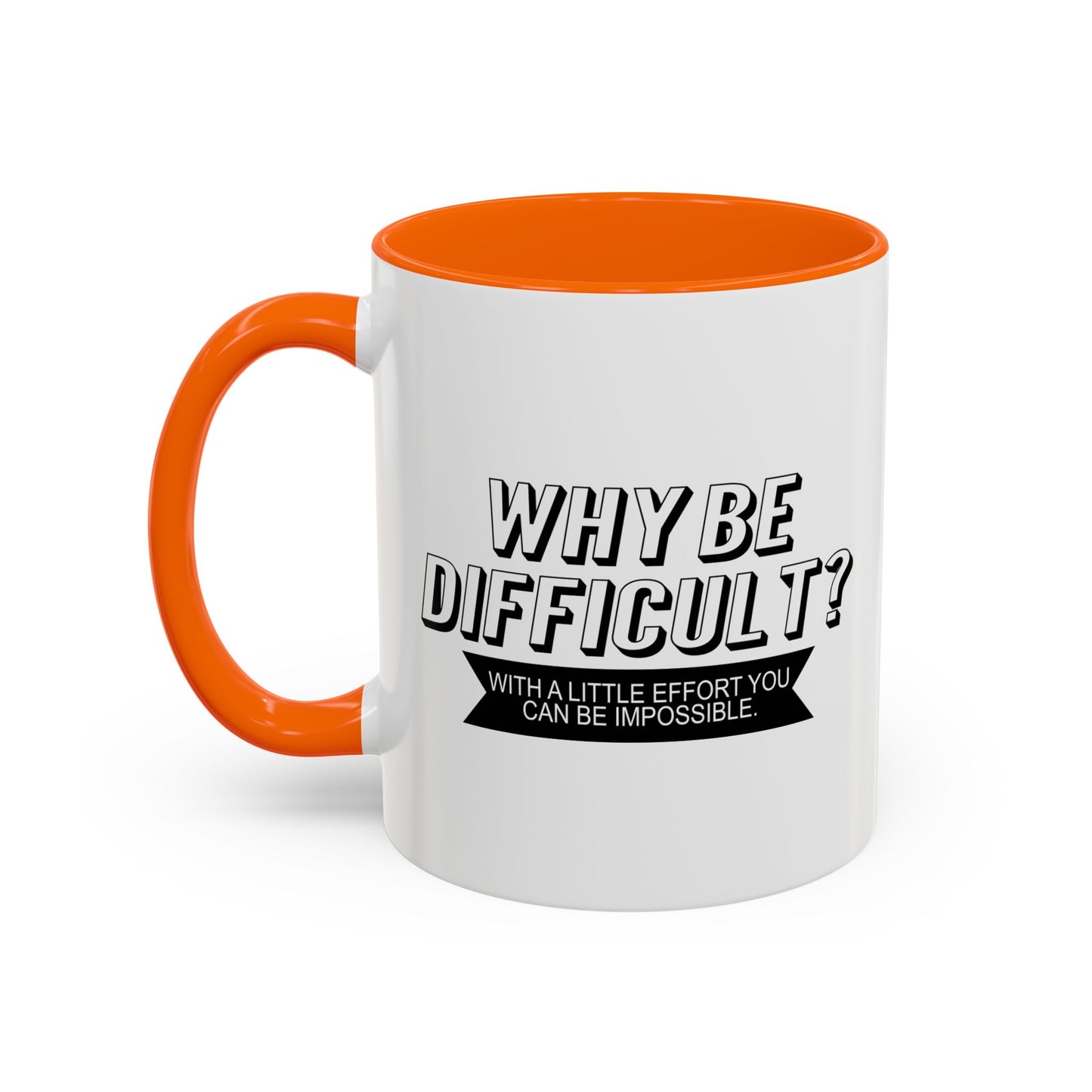 WHY BE DIFFICULT Accent BiColor Funny Sarcastic Mug