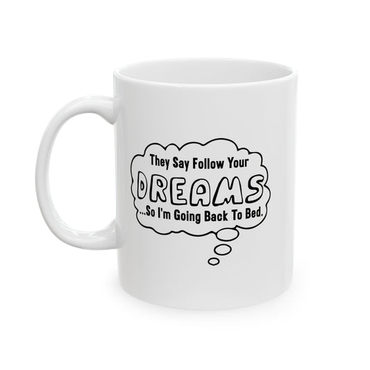 FOLLOW YOUR DREAMS FUNNY SARCASTIC MUG