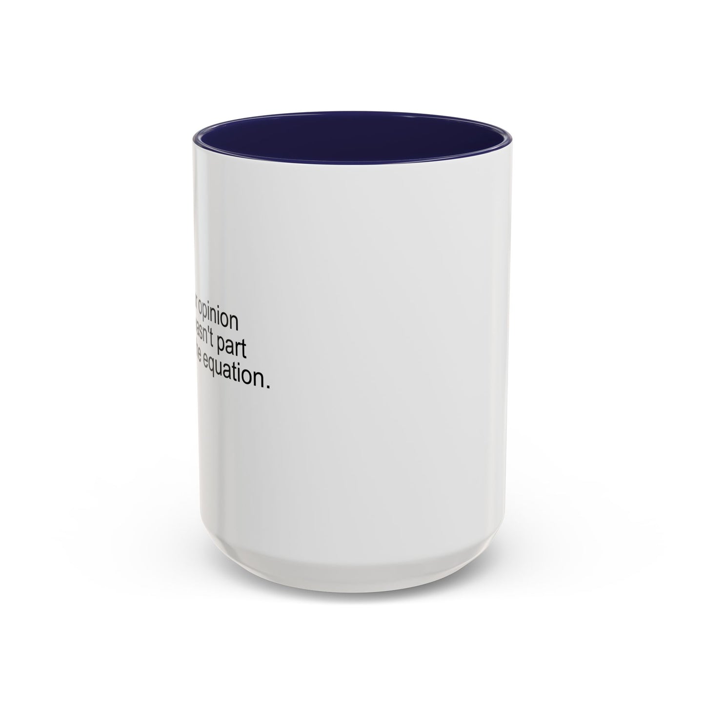 YOUR OPINION WASN'T PART OF THE EQUATION Accent BiColor Funny Sarcastic Mug