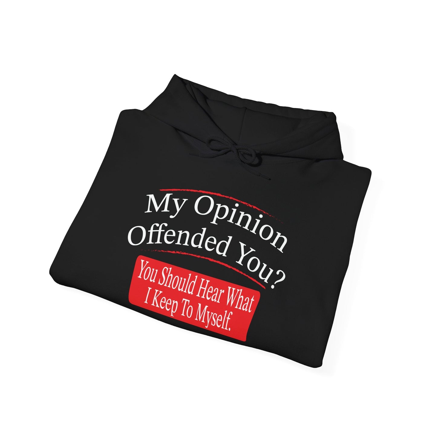 MY OPINION OFFENDED YOU? - Premium Unisex Funny Sarcastic Black Hoodie Sweatshirt