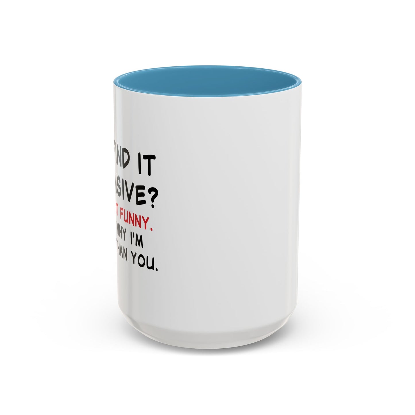 YOU FIND IT OFFENSIVE? Accent BiColor Funny Sarcastic Mug