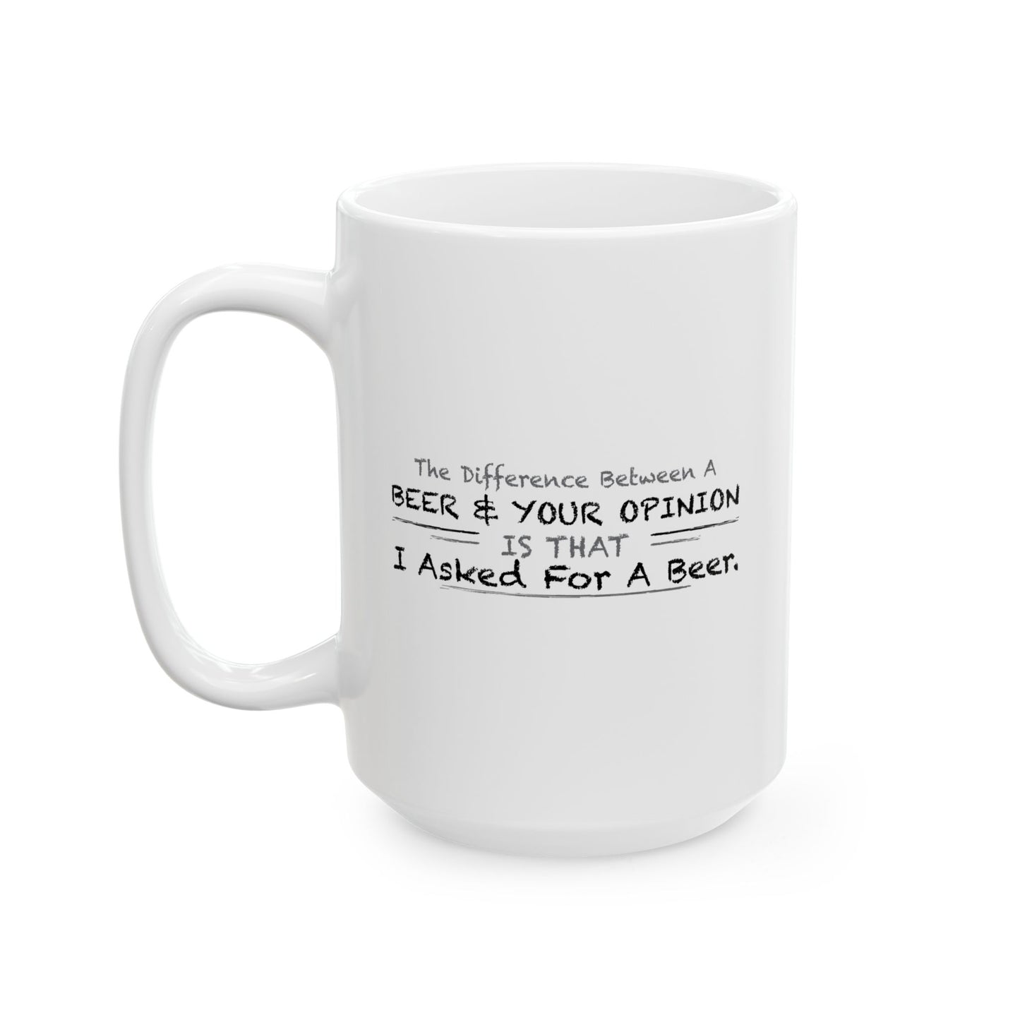 DIFFERENCE BETWEEN BEER & YOUR OPINION FUNNY SARCASTIC MUG