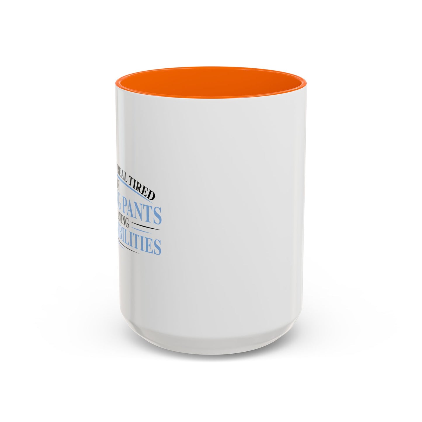 TIRED OF WEARING PANTS Accent BiColor Funny Sarcastic Mug