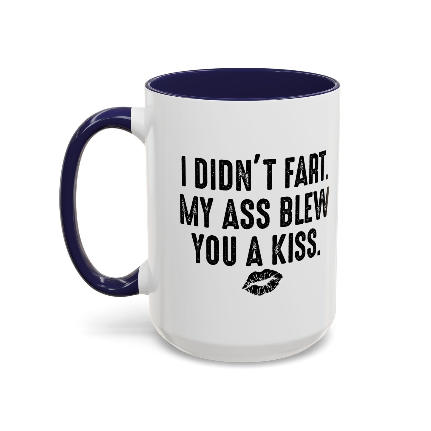 MY ASS BLEW YOU A KISS Accent BiColor Funny Sarcastic Mug