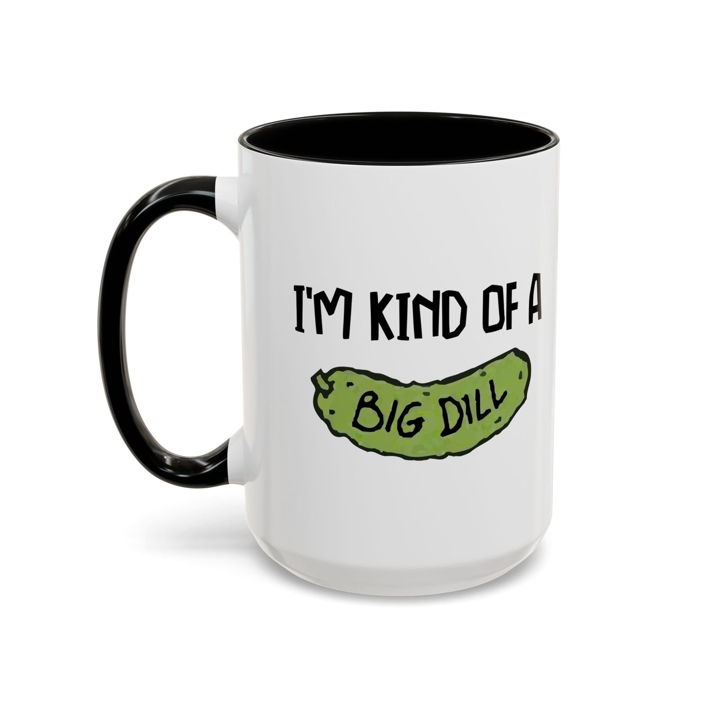 I'M KIND OF A BIG DILL Accent BiColor Funny Sarcastic Mug