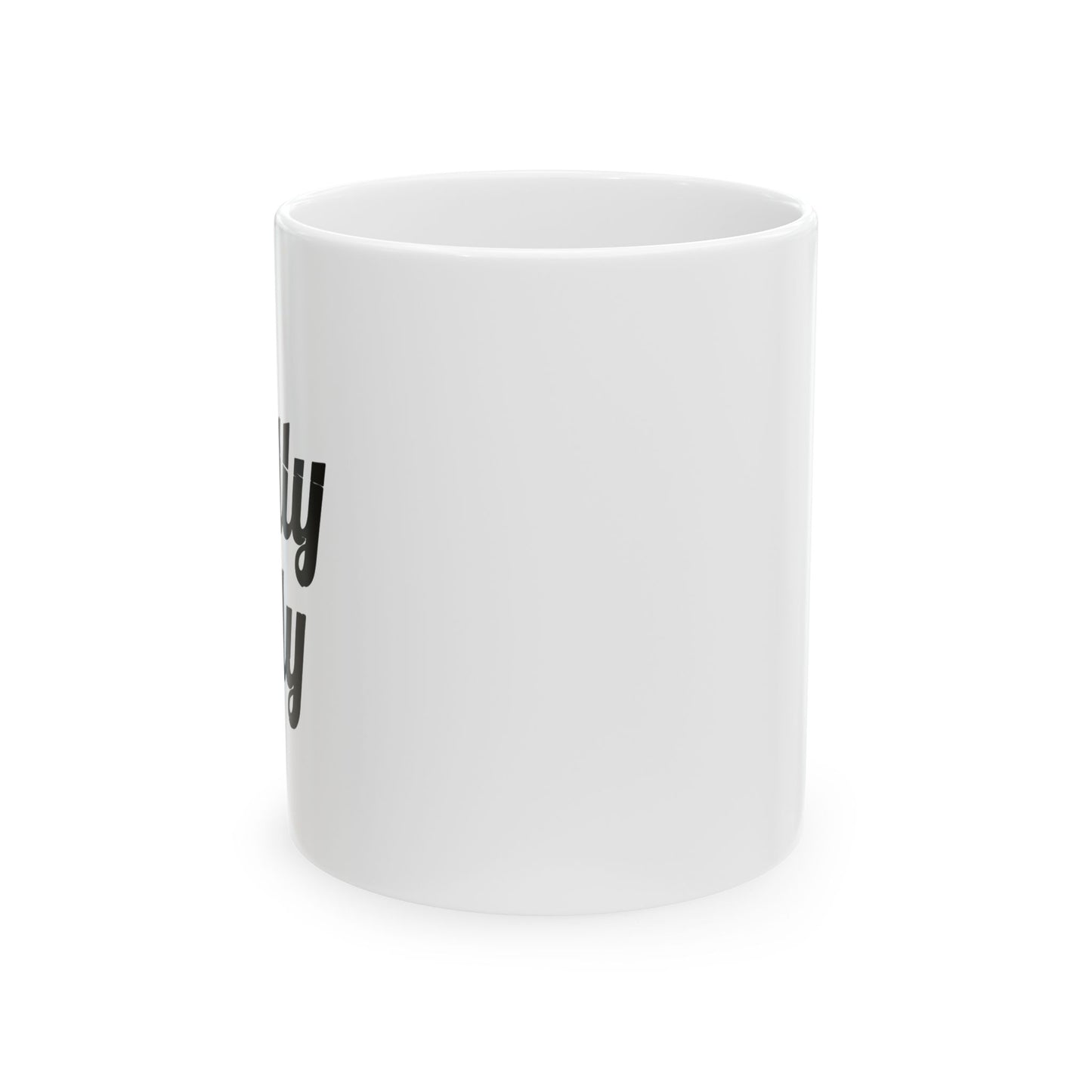 DILLY DILLY FUNNY SARCASTIC WHITE MUG