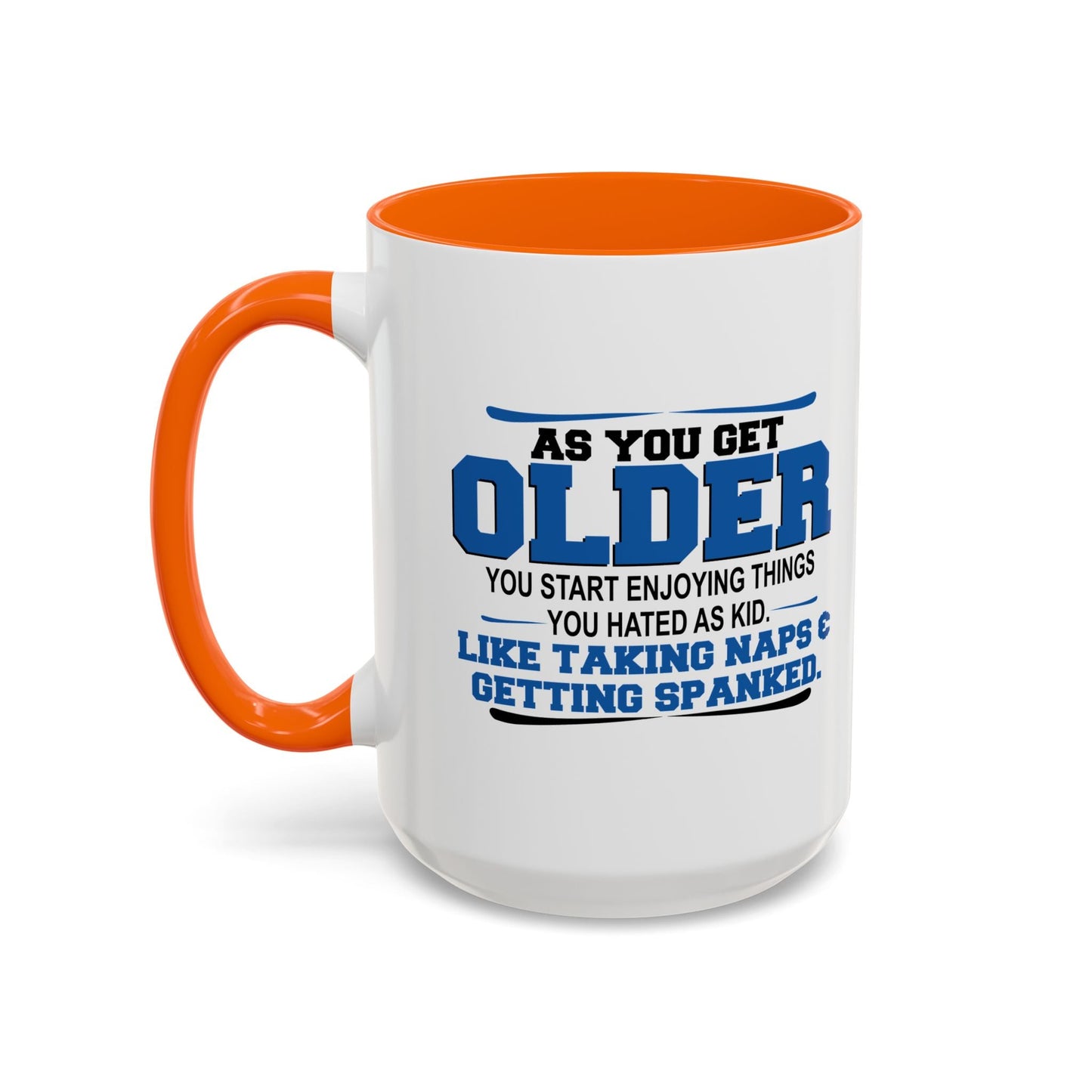 AS YOU GET OLDER YOU START ENJOYING THINGS YOU HATED AS A KID Accent BiColor Funny Sarcastic Mug