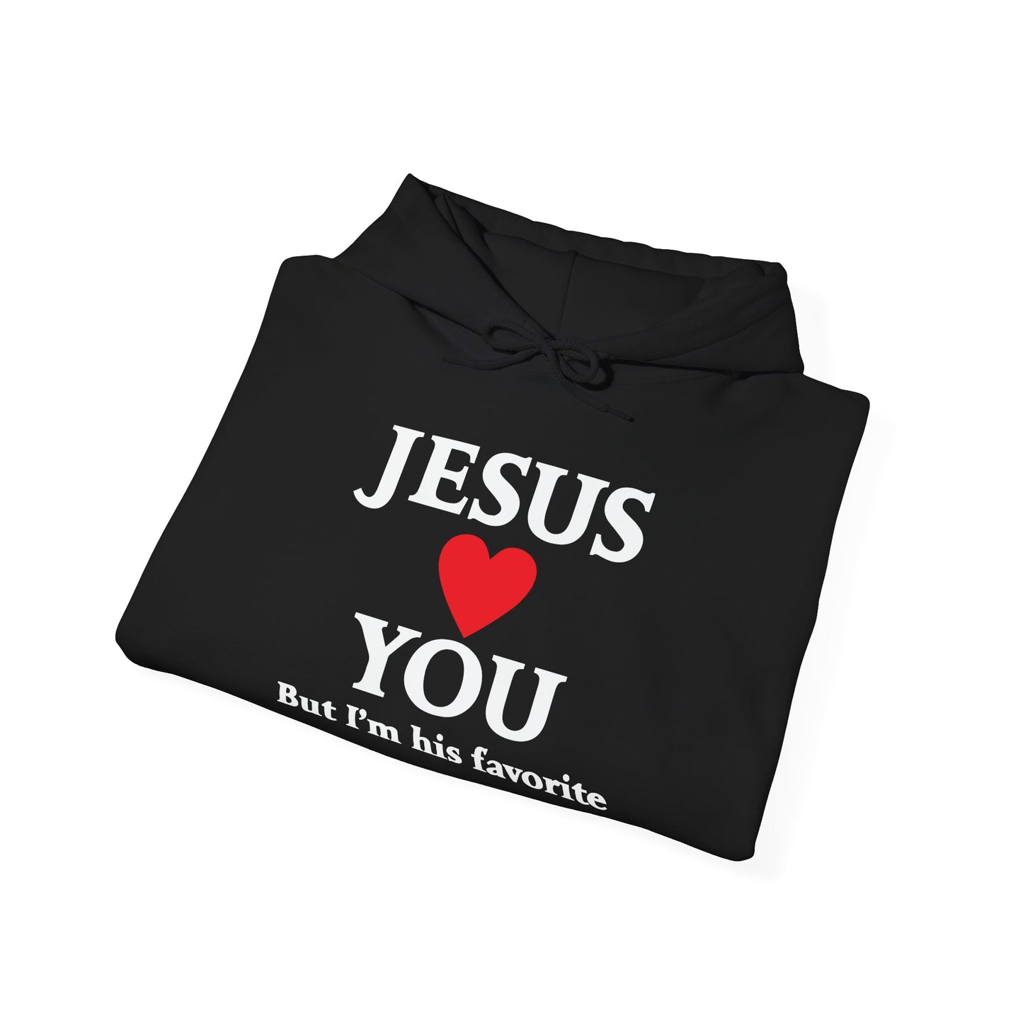 JESUS LOVES YOU. BUT I'M HIS FAVORITE - Premium Unisex Funny Sarcastic Black Hoodie Sweatshirt