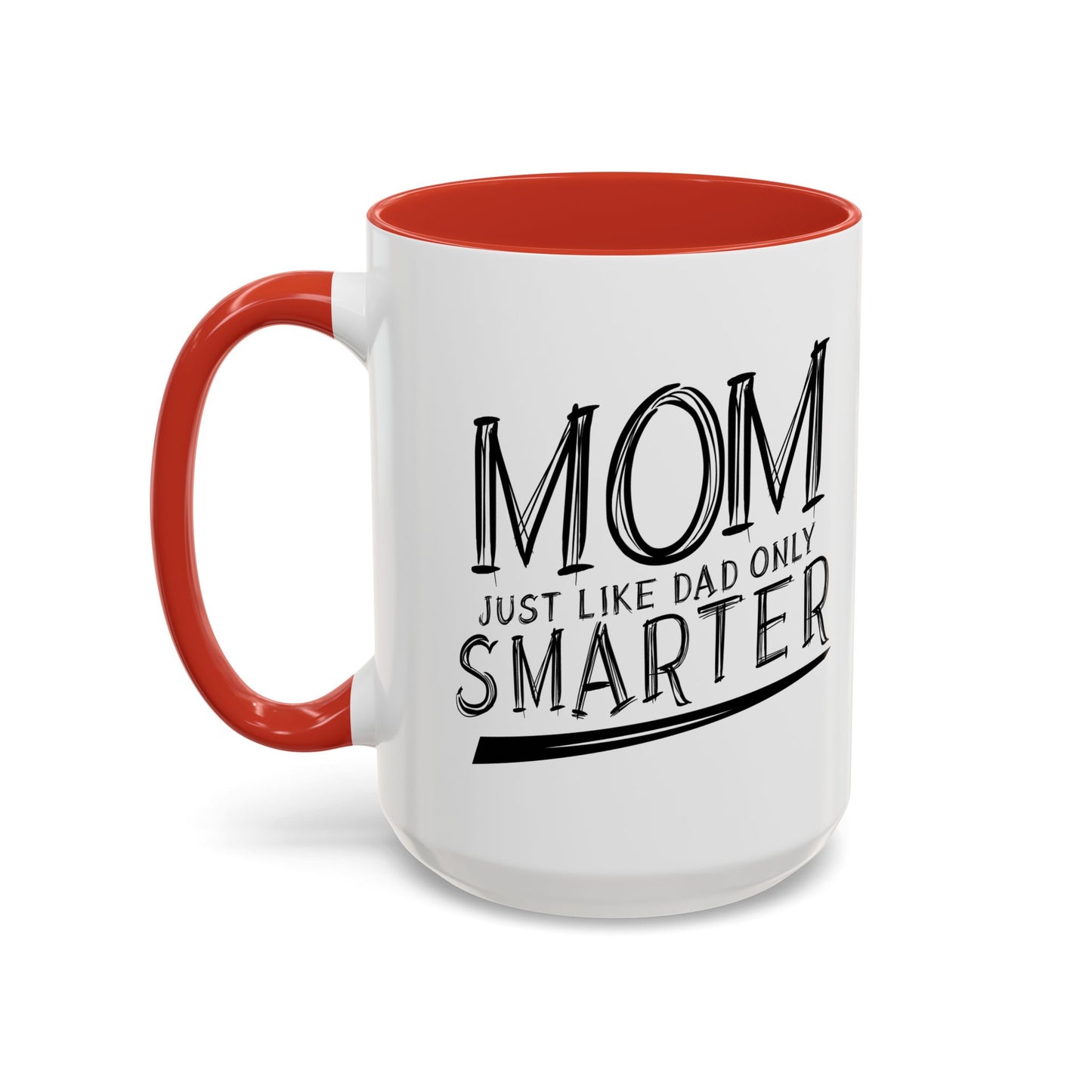 MOM JUST LIKE DAD ONLY SMARTER Accent BiColor Funny Sarcastic Mug