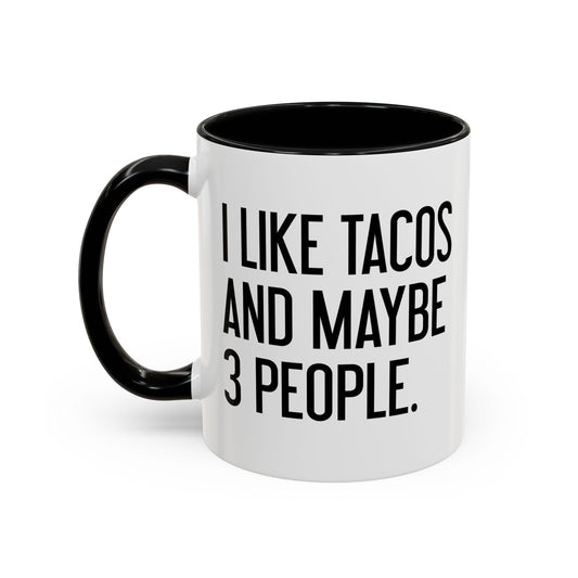 I LIKE TACOS AND MAYBE 3 PEOPLE. Accent BiColor Funny Sarcastic Mug