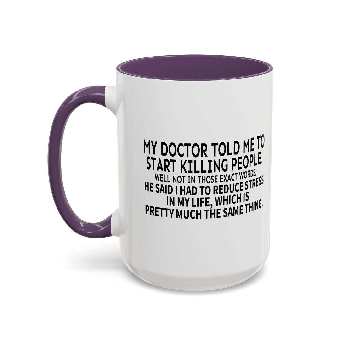 MY DOCTOR TOLD ME. Accent BiColor Funny Sarcastic Mug