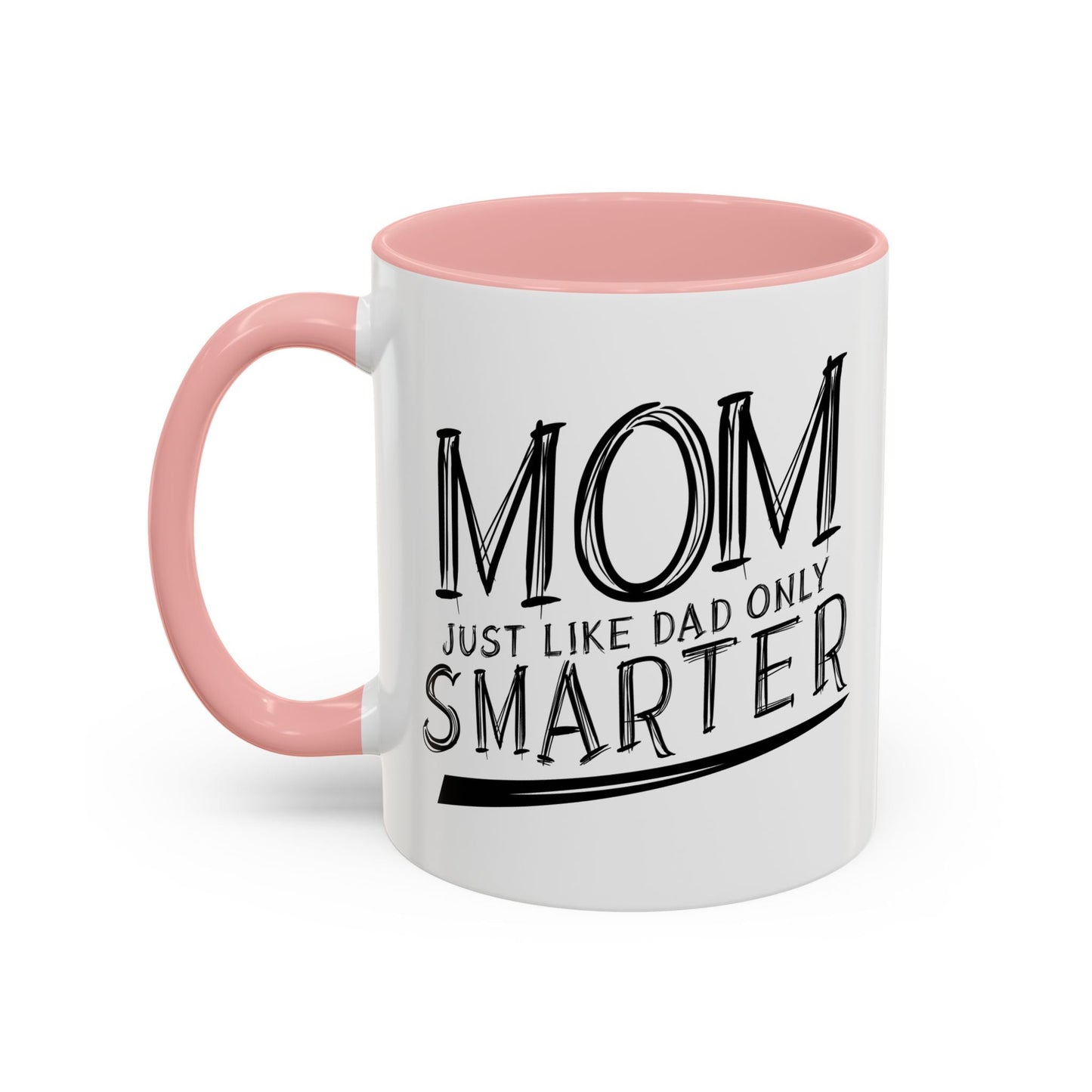 MOM JUST LIKE DAD ONLY SMARTER Accent BiColor Funny Sarcastic Mug