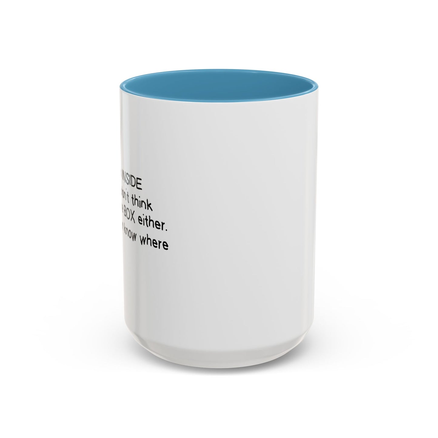 I DON'T THINK INSIDE THE BOX Accent BiColor Funny Sarcastic Mug