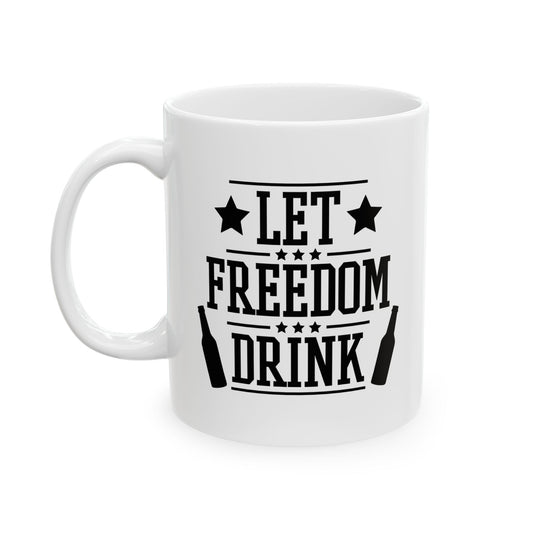 LET FREEDOM DRINK CELEBRATION WHITE MUG