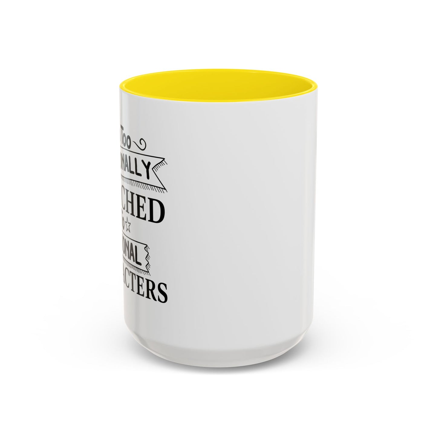 EMOTIONALLY ATTACHED TO FICTIONAL CHARACTERS Accent BiColor Funny Sarcastic Mug