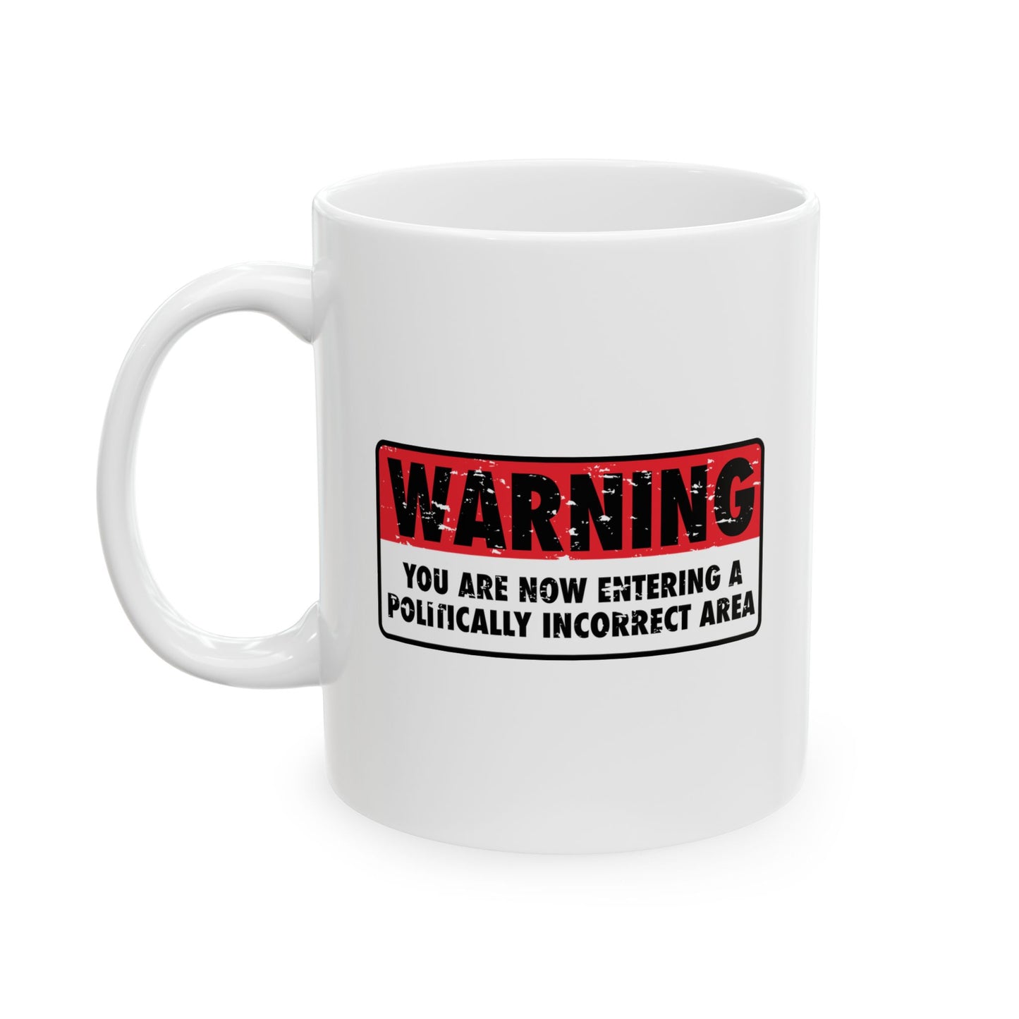 POLITICALLY CORRECT AREA FUNNY SARCASTIC White Mug