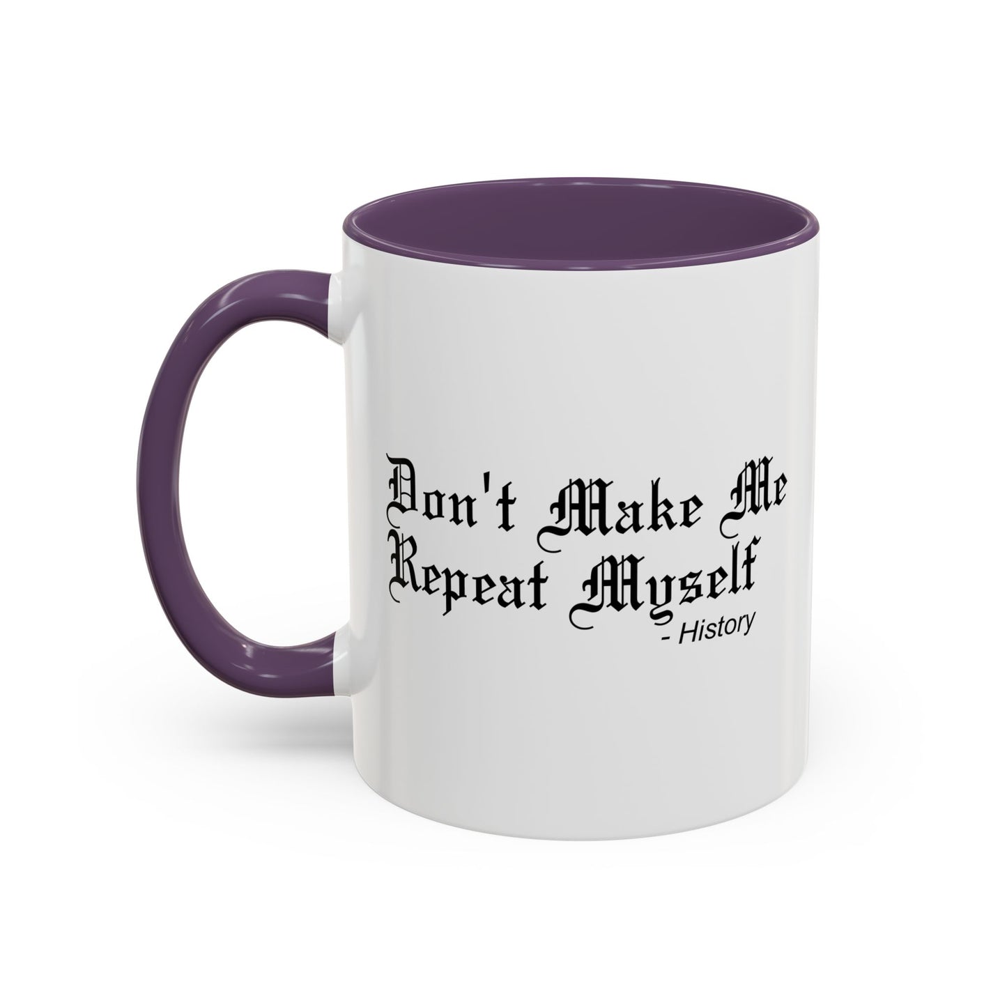 DON'T MAKE ME REPEAT MYSELF Accent BiColor Funny Sarcastic Mug