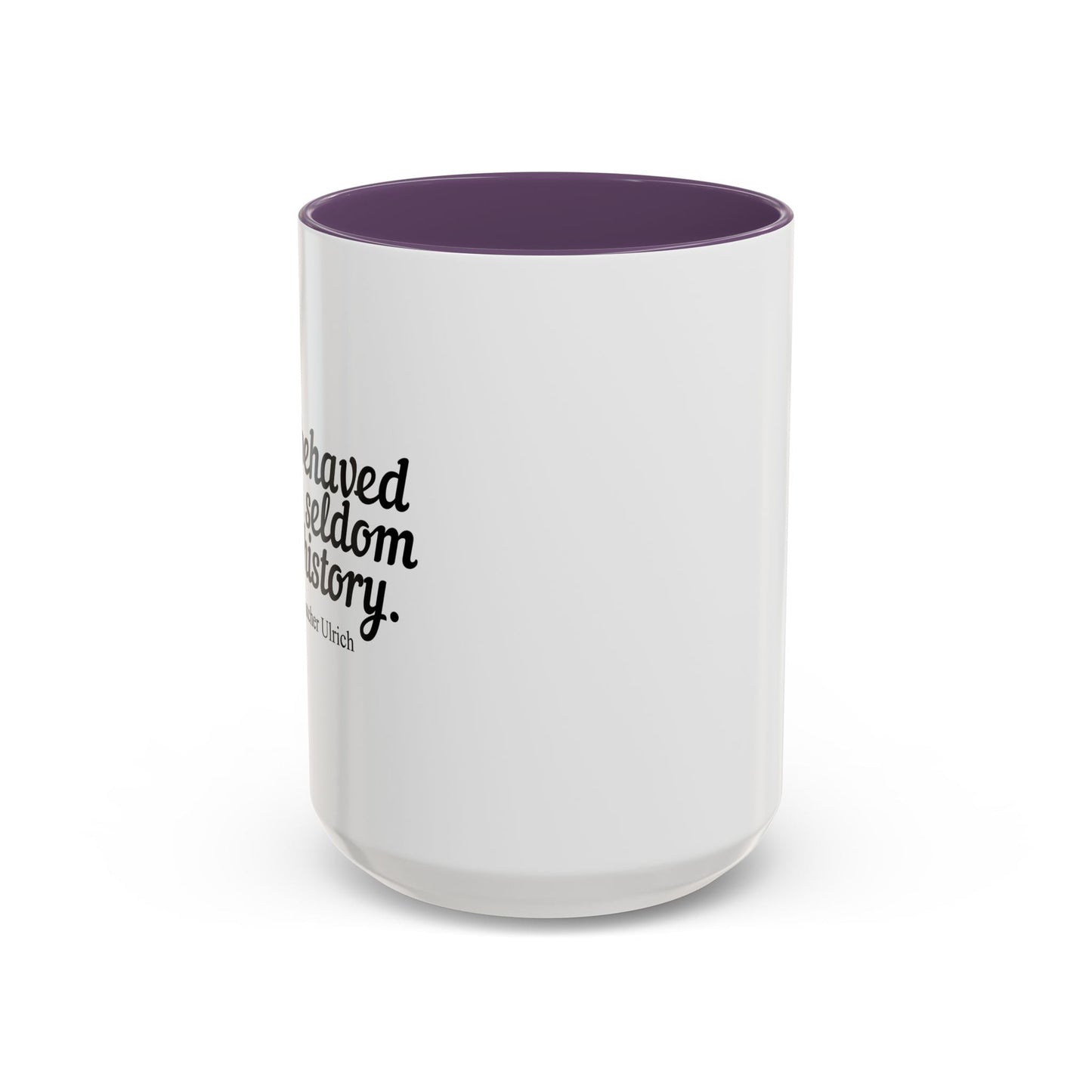 WELL BEHAVED WOMEN SELDOM MAKE HISTORY Accent BiColor Funny Sarcastic Mug